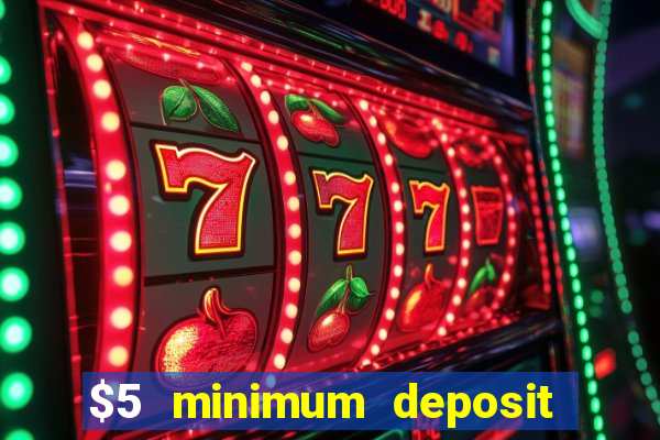 $5 minimum deposit casino 2021