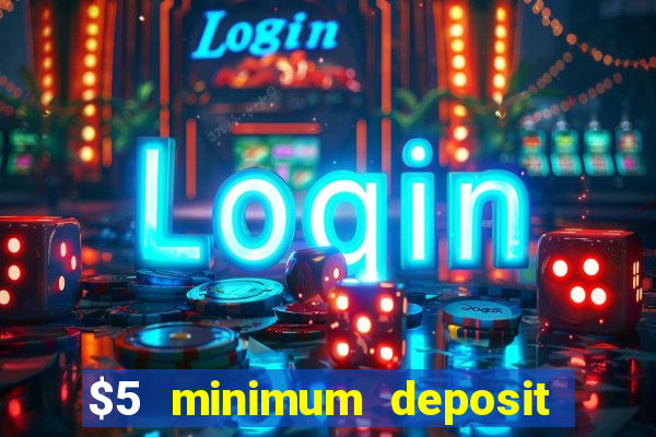 $5 minimum deposit casino 2021