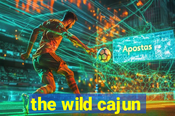 the wild cajun