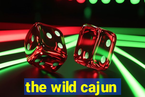 the wild cajun