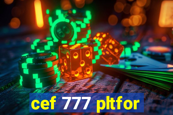 cef 777 pltfor