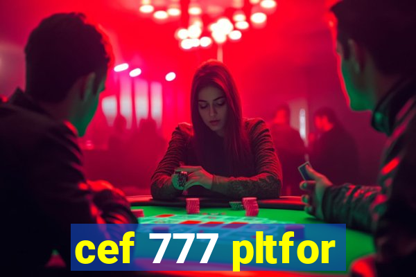 cef 777 pltfor