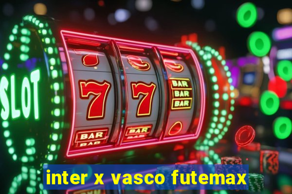 inter x vasco futemax