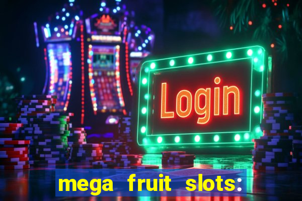 mega fruit slots: vegas casino