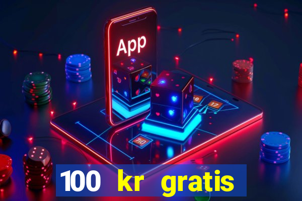 100 kr gratis casino 2017