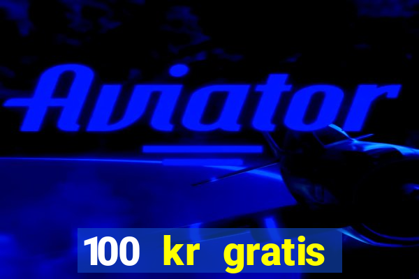 100 kr gratis casino 2017