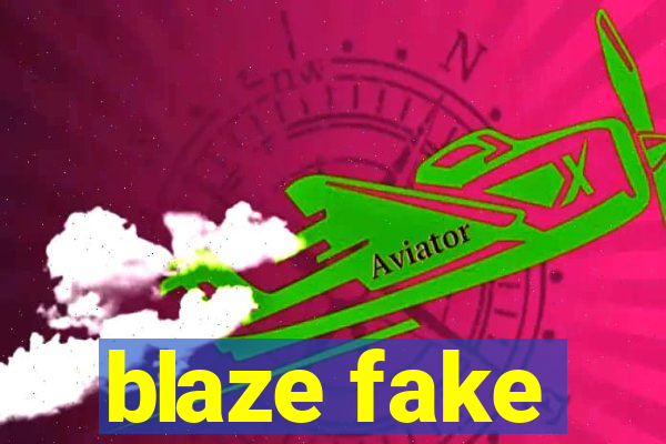 blaze fake