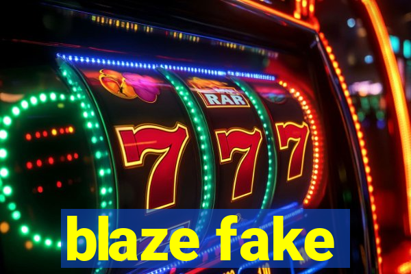 blaze fake