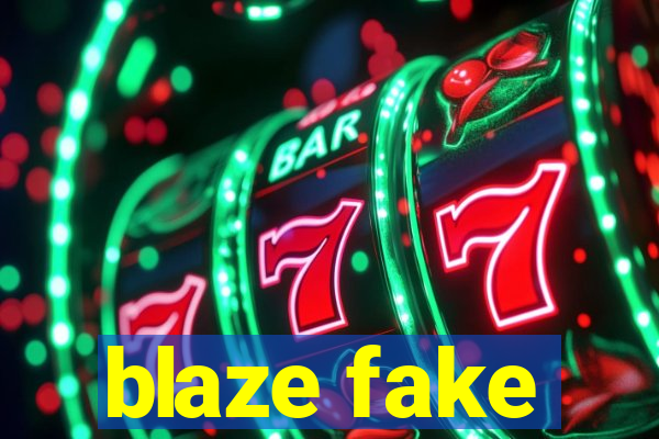 blaze fake