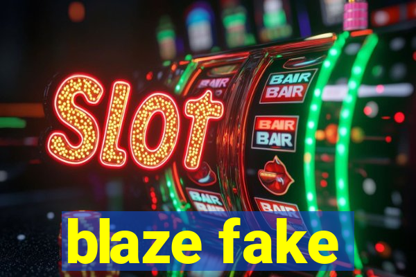 blaze fake