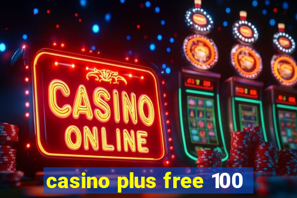 casino plus free 100