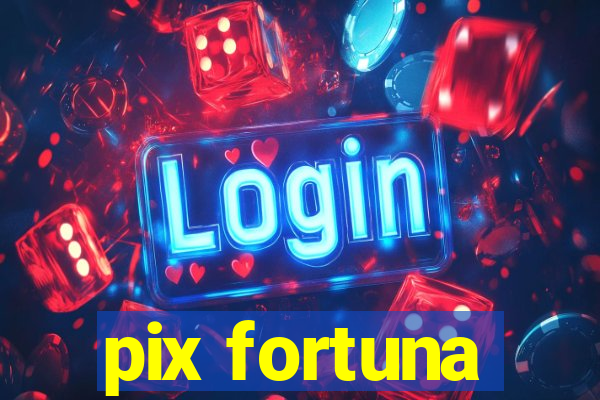 pix fortuna