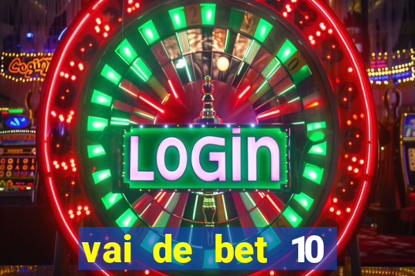 vai de bet 10 reais no cadastro