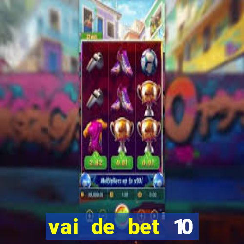 vai de bet 10 reais no cadastro