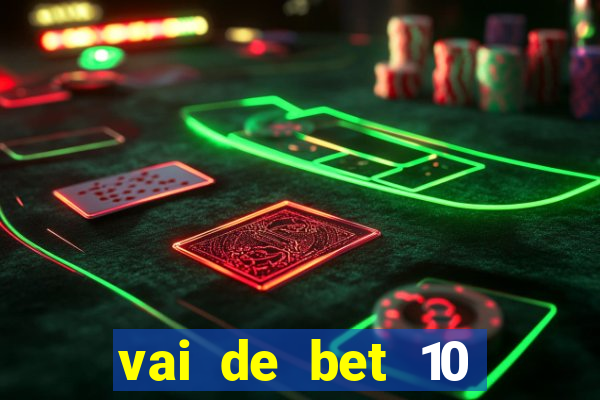 vai de bet 10 reais no cadastro