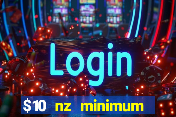 $10 nz minimum deposit casino