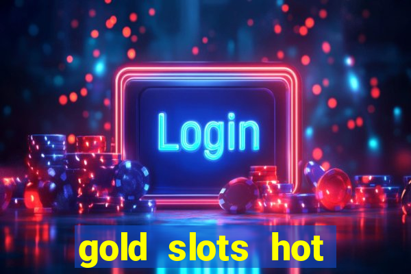 gold slots hot vegas casino