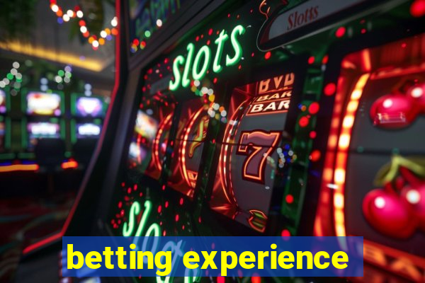 betting experience