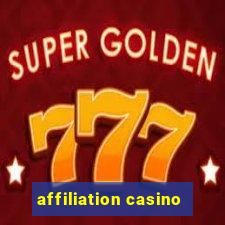 affiliation casino