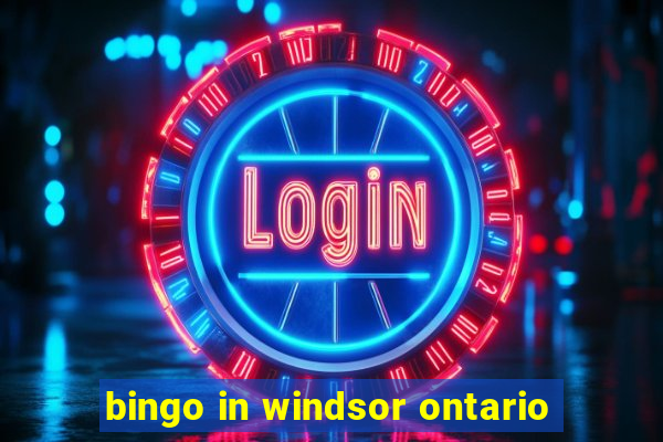 bingo in windsor ontario