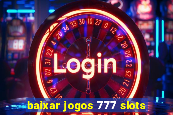 baixar jogos 777 slots