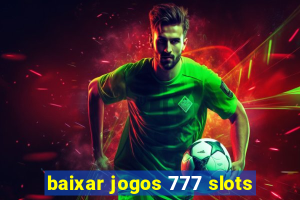 baixar jogos 777 slots