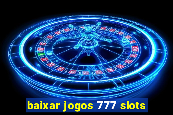 baixar jogos 777 slots