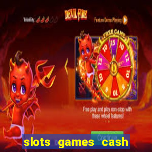 slots games cash earn 96l