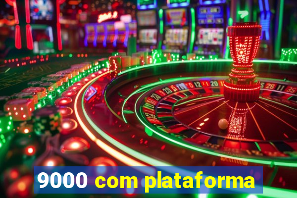 9000 com plataforma