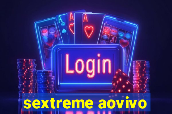 sextreme aovivo