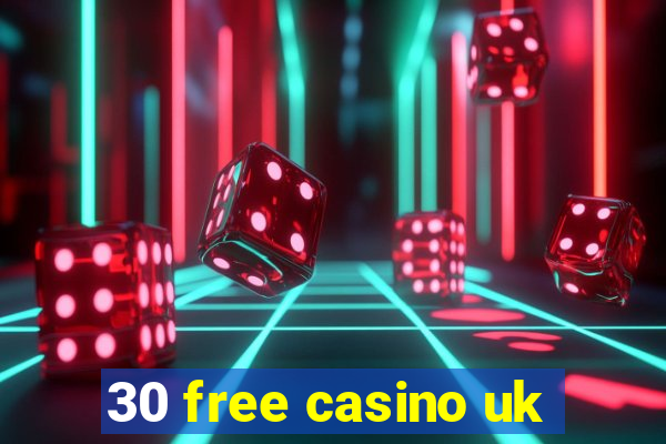 30 free casino uk