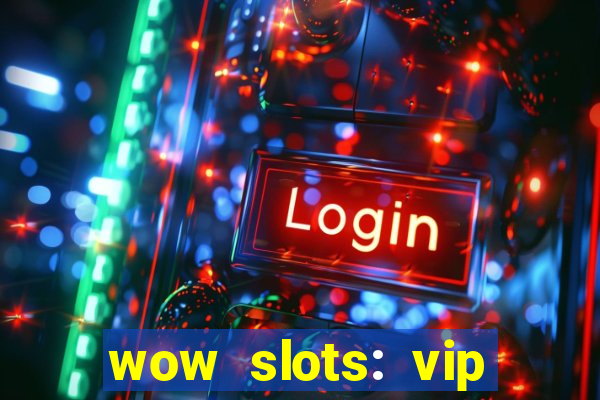 wow slots: vip online casino