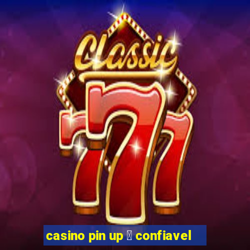 casino pin up 茅 confiavel