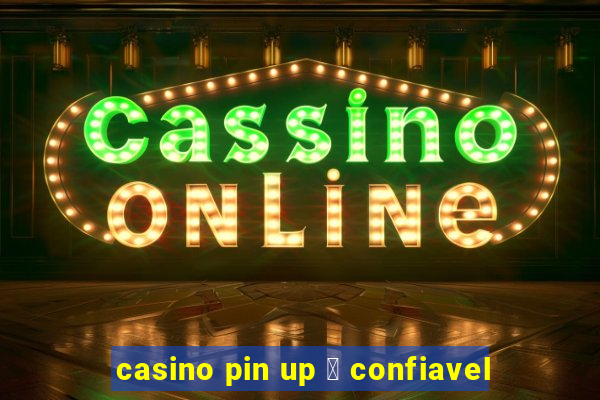 casino pin up 茅 confiavel