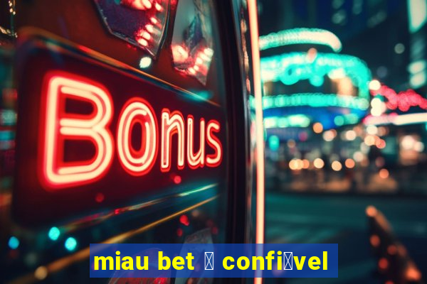 miau bet 茅 confi谩vel