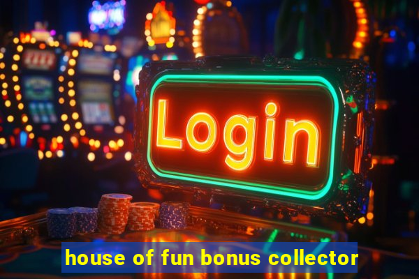 house of fun bonus collector