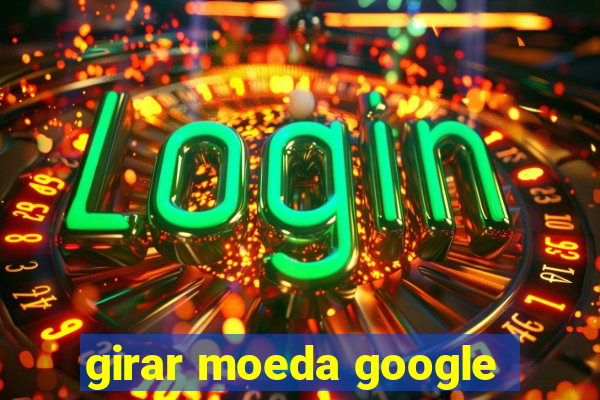 girar moeda google