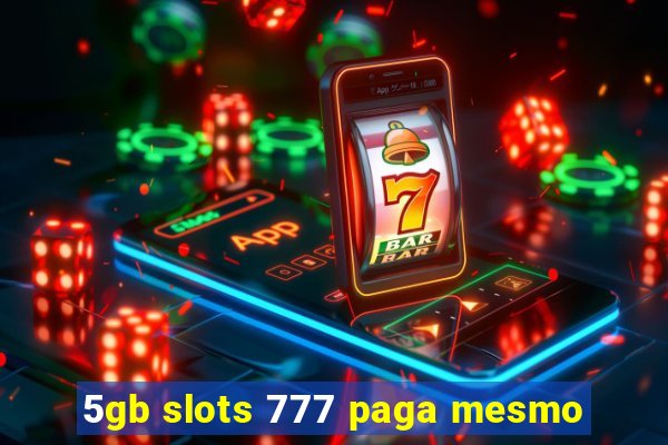 5gb slots 777 paga mesmo