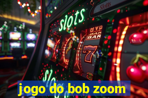 jogo do bob zoom