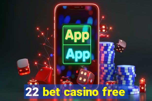 22 bet casino free