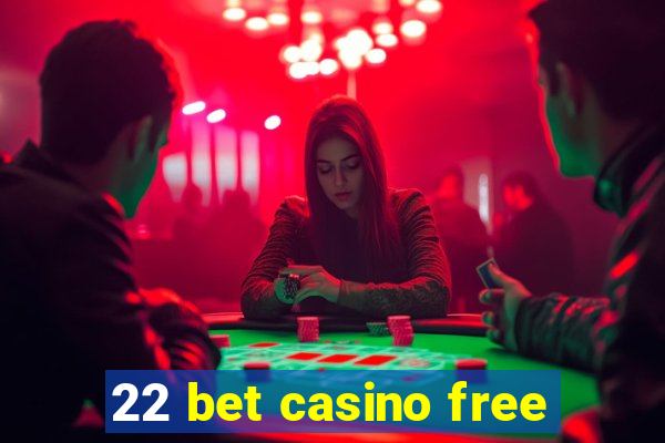 22 bet casino free