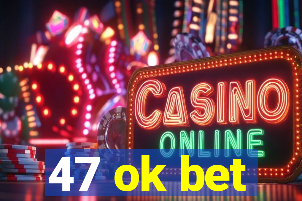 47 ok bet