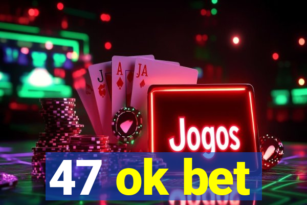 47 ok bet