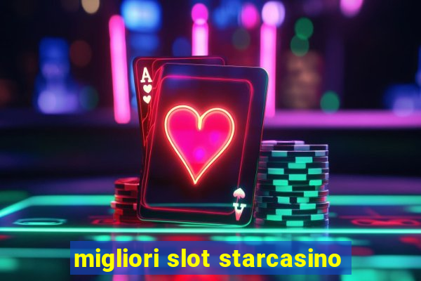 migliori slot starcasino