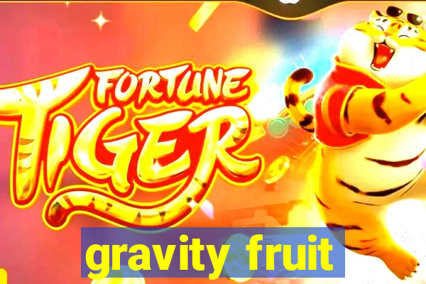 gravity fruit