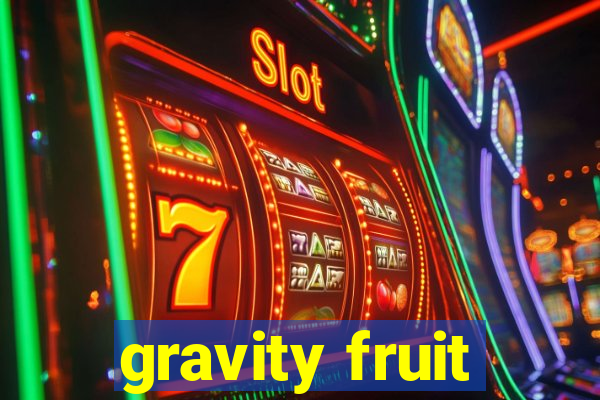 gravity fruit