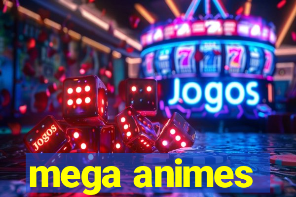 mega animes