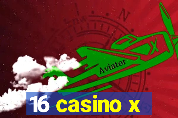 16 casino x