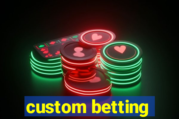 custom betting