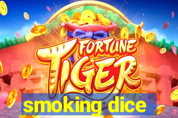 smoking dice